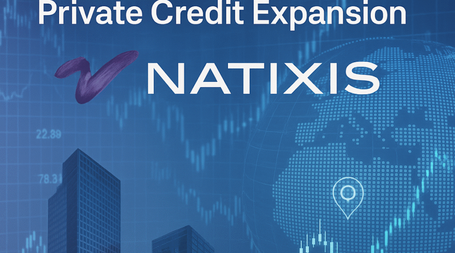 Natixis Targets $1.5 Billion Private Credit Expansion Amid Global Market Transformation