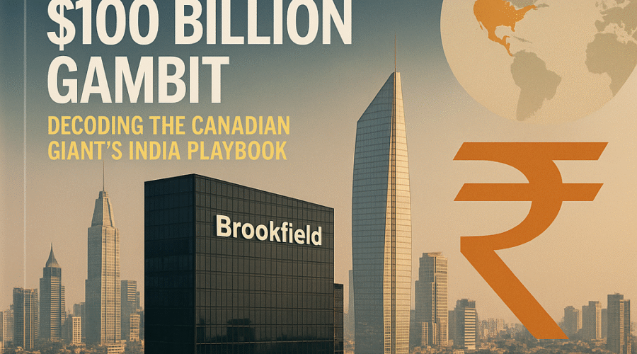 Brookfield's $100 Billion Gambit: Decoding the Canadian Giant's India Playbook