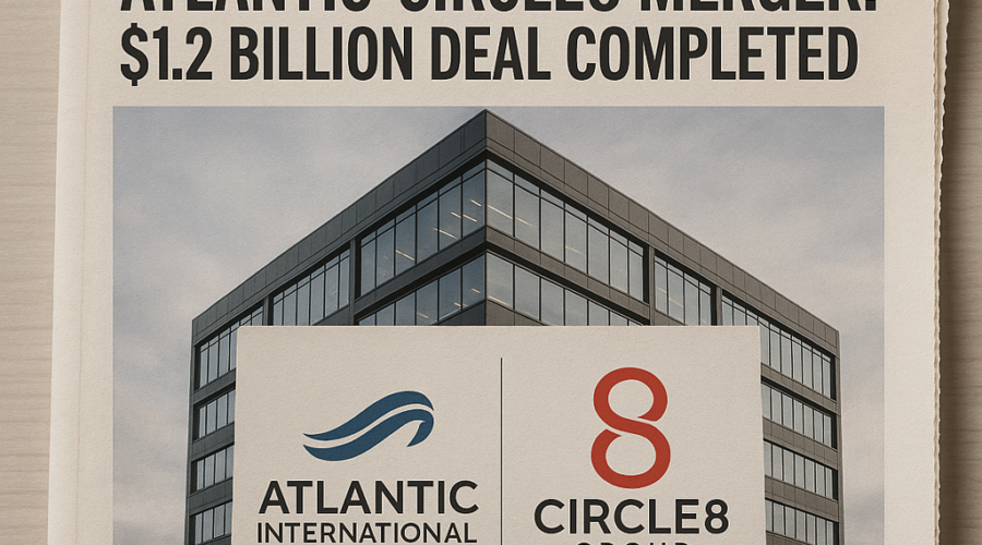 Atlantic International Acquires Circle8 Group in All-Stock Deal, Forming $1.2 Billion Global Staffing Powerhouse