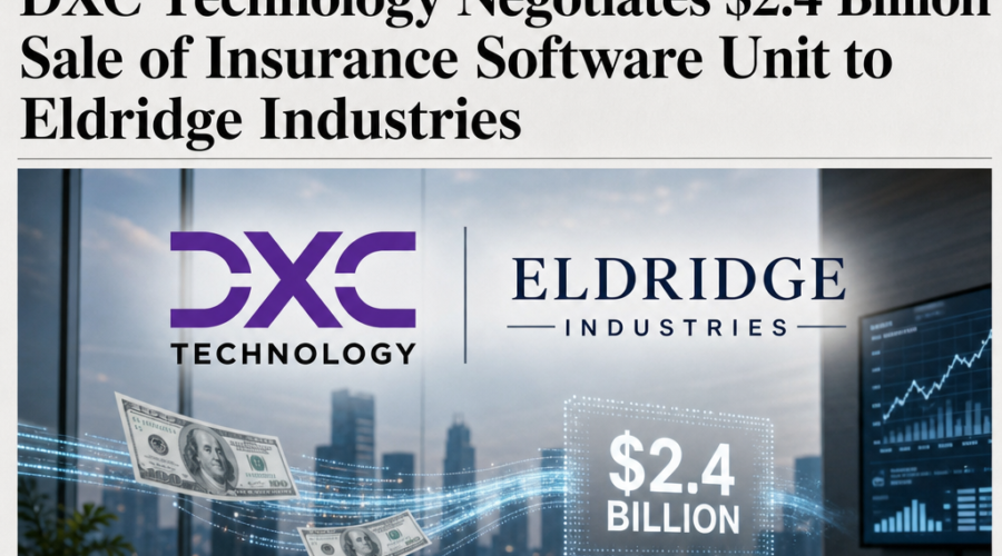 DXC Technology Negotiates $2.4 Billion Sale of Insurance Software Unit to Eldridge Industries